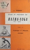 Lucien Ferrer et B. Sidobre - Étude et pratique du hatha-yoga par l'image (3). Technique et efficacité asanique.