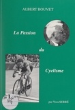 Yves Serré et Jean Bobet - Albert Bouvet, la passion du cyclisme.