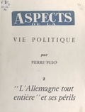 Pierre Pujo et Maurice Jallut - Aspects de la vie politique (2). L'Allemagne tout entière et ses périls.