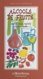 Jean-Louis Desailly et Marie-Claude Eyraud - Alcools de fruits - Apéritifs, sirops, liqueurs, crèmes et ratafias.
