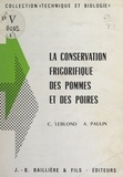 Claude Leblond et André Paulin - La conservation frigorifique des pommes et des poires.