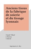 Claude Villard et  Collectif - Anciens tissus de la fabrique de soierie et du tissage lyonnais.