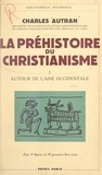 Charles Autran - La préhistoire du christianisme (1). Autour de l'Asie occidentale.