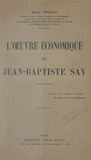 Ernest Teilhac - L'œuvre économique de Jean-Baptiste Say.