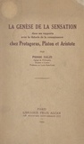 Pierre Salzi - La genèse de la sensation dans ses rapports avec la théorie de la connaissance chez Protagoras, Platon et Aristote.