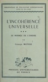 Georges Matisse et Emile Bréhier - L'incohérence universelle (3). Le mirage de l'ordre - Suivi d'un Index des matières contenues dans les trois volumes.
