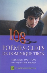 Dominique Tron et  Collectif - 108 poëmes-clefs de Dominique Tron - Anthologie 1963-1993.