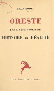 Jean Bodin - Oreste - Précédé d'une étude sur Histoire et réalité.