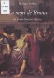 Philippe Bordes et  Musée de la Révolution françai - La mort de Brutus, de Pierre-Narcisse Guérin - Publié à l'occasion de l'exposition "Lucius Junius Brutus, l'Antiquité et la Révolution française", Musée de la Révolution française, Vizille, 1996.