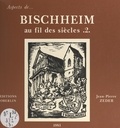 Jean-Pierre Zeder et  Collectif - Bischheim au fil des siècles (2).