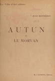Jean Bonnerot et  Collectif - Autun et le Morvan - Ouvrage illustré de 93 gravures.