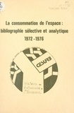 Françoise Rollan - La consommation de l'espace : bibliographie sélective et analytique, 1972-1976.