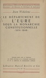 Jean Vidalenc et Georges Bourgin - Le département de l'Eure sous la monarchie constitutionnelle, 1814-1848.