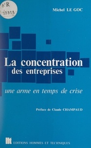 Michel Le Goc et Claude Champaud - La concentration des entreprises - Une arme en temps de crise.