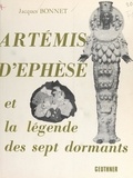 Jacques Bonnet et  Collectif - Artémis d'Éphèse et la légende des sept dormants.