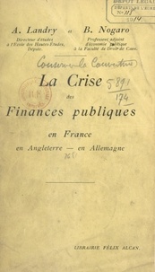 Adolphe Landry et Bertrand Nogaro - La crise des finances publiques en France, en Angleterre, en Allemagne.