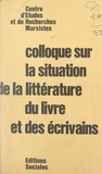  Centre d'études et de recherch et Guy Besse - Colloque sur la situation de la littérature, du livre et des écrivains.