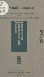 Emmanuël Souchier et Mary-Lise Billot - Je n'aime pas ce qui m'enserre - Ou Raymond Queneau face au surréalisme.