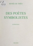 Renée de Thiès et Jacques Mercklein - Des poètes symbolistes - Entretiens.
