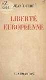 Jean Duché et  Collectif - Liberté européenne.