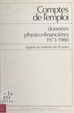 André-Clément Decouflé et Claudine Meunier - Comptes de l'emploi : données physico-financières 1973-1980 - Rapport au ministre de l'Emploi.