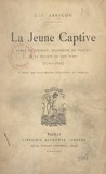 Louis-Jules Arrigon - La jeune captive - Aimée de Coigny, duchesse de Fleury et la société de son temps (1769-1820) : d'après des documents nouveaux et inédits.