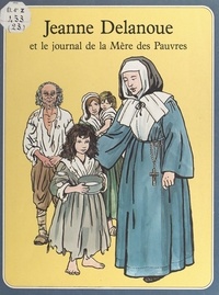 René Berthier et Marie-Hélène Sigaut - Jeanne Delanoue - Et le journal de la Mère des pauvres.
