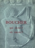 Georges Chaudieu - Boucher qui es-tu ? Où vas-tu ? - Ou la fabuleuse histoire des bouchers, celle d'hier, d'aujourd'hui et de demain. Suivie du Mémorial.