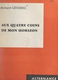 Bernard Gendrel - Aux quatre coins de mon horizon.