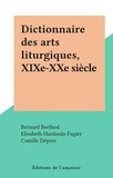 Bernard Berthod et Elisabeth Hardouin-Fugier - Dictionnaire des arts liturgiques, XIXe-XXe siècle.