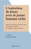 G. Davot et Eugène Beaupin - L'entretien de Jésus avec le jeune homme riche - Notes de retraites à des jeunes gens, recueillies et classées par quelques amis de l'auteur.