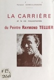 Fernand Demeulenaere et Albert Acremant - La carrière et la vie mouvementée du peintre Raymond Tellier.