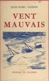 Jean-Marc Guérin - Vent mauvais - Récit maritime.