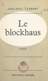 Jean-Paul Clébert - Le blockhaus.