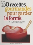 Françoise Halphen et Jean-Marc Loubier - 150 recettes gourmandes pour garder la forme.