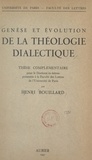 Henri Bouillard - Genèse et évolution de la théologie dialectique - Thèse complémentaire pour le Doctorat ès-lettres présentée à la Faculté des lettres de l'Université de Paris.