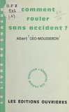 Albert Géo-Mousseron - Comment rouler sans accident.