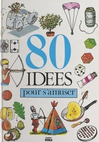 Henriette Bichonnier et Christian Gaudin - 80 idées pour s'amuser.