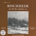 Jean-Pierre Zeder et Robert Felten - Bischheim au fil des siècles (4).