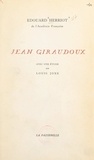 Edouard Herriot et Louis Joxe - Jean Giraudoux - Avec une étude par Louis Joxe.