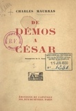 Charles Maurras et Gaston Goor - De Démos à César (1) - Ou Gouvernement populaire unitaire ou collectif parlementaire ou plébiscitaire.