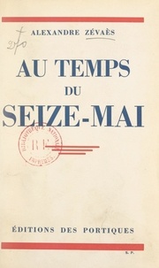 Alexandre Zévaès - Au temps du Seize-Mai.