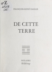 François-René Daillie - De cette terre.