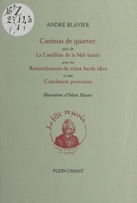 André Blavier et Odette Blavier - Cinémas de quartier - Suivi de La Cantilène de la Mal-baisée ; Remembrances du vieux barde idiot ; Conclusion provisoire.