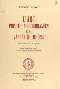 Fernand Benoit - L'art primitif méditerranéen de la vallée du Rhône.
