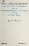 Jean F. Goetinck et Ernst Behler - Essai sur le rôle des Allemands dans le "Dictionnaire historique et critique" (1697) de Pierre Bayle.