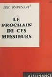 Eric d'Avenant - Le prochain de ces messieurs.