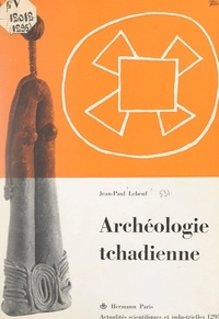 Jean-Paul Lebeuf - Archéologie tchadienne : les Sao du Cameroun et du Tchad.