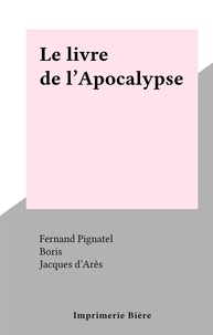 Fernand Pignatel et Jacques d'Arès - Le livre de l'Apocalypse.