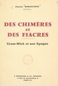 Charles Moracchini - Des chimères et des fiacres - Grass-Mick et son époque.